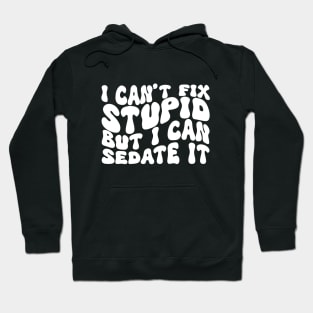 I Can't Fix Stupid But I Can Sedate It Hoodie